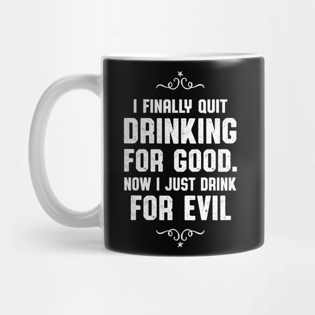 Quit Drinking For Good Drinker Gift by atomguy